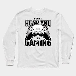 Gaming funny can't hear you quote Long Sleeve T-Shirt